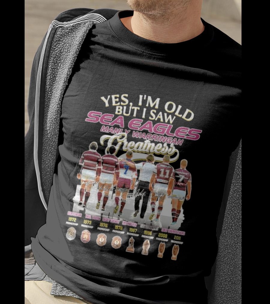 Yes I'm Old But I Saw Sea Eagles Manly Warringah Greatness Skyline Signatures Rugby Legends T-Shirt