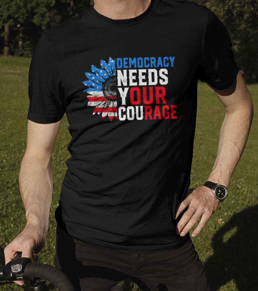 Democracy Needs Your Courage USA Flag Eagle Patriotism T-Shirt