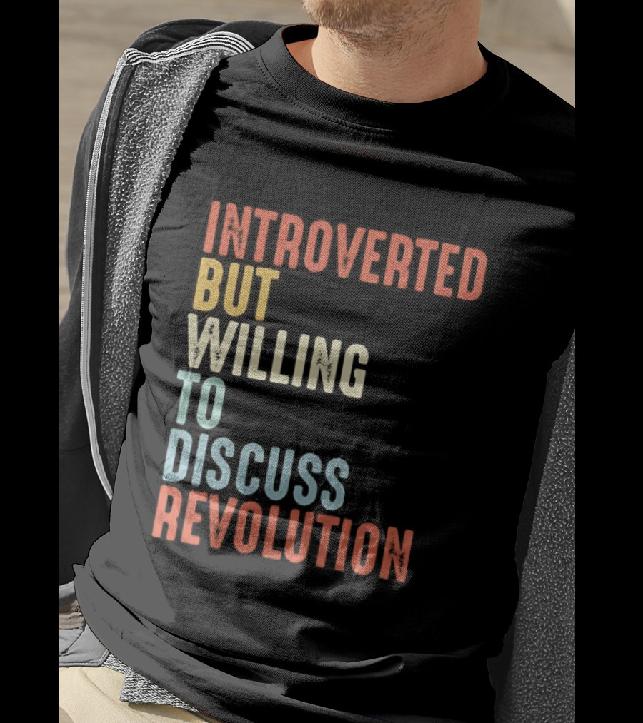 Introverted But Willing To Discuss Revolution Introverted But Willing To Discuss Revolution T-Shirt