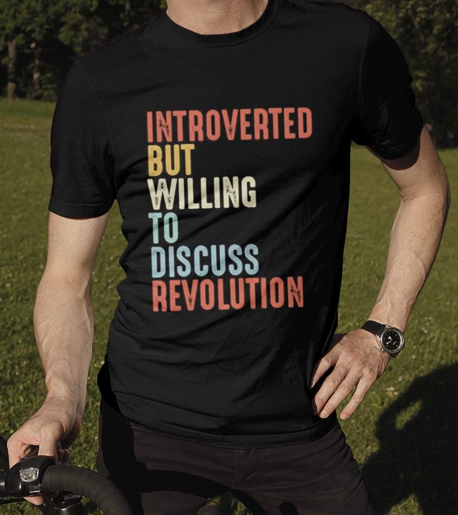 Introverted But Willing To Discuss Revolution Introverted But Willing To Discuss Revolution T-Shirt