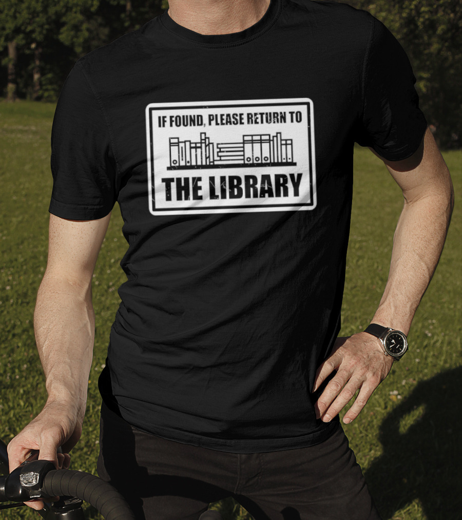 If Found Please Return To The Library Reading Humor Book Lover T-Shirt
