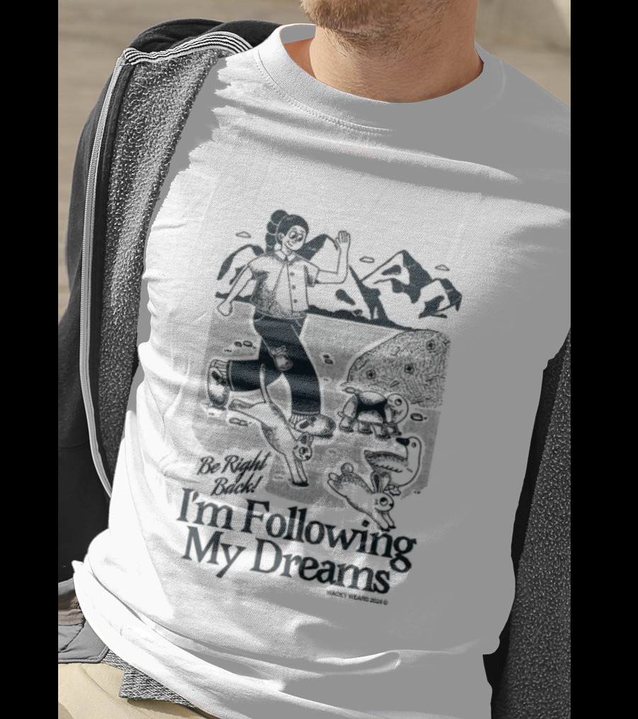 Be Right Back I'm Following My Dreams Adventure Scene T-Shirt