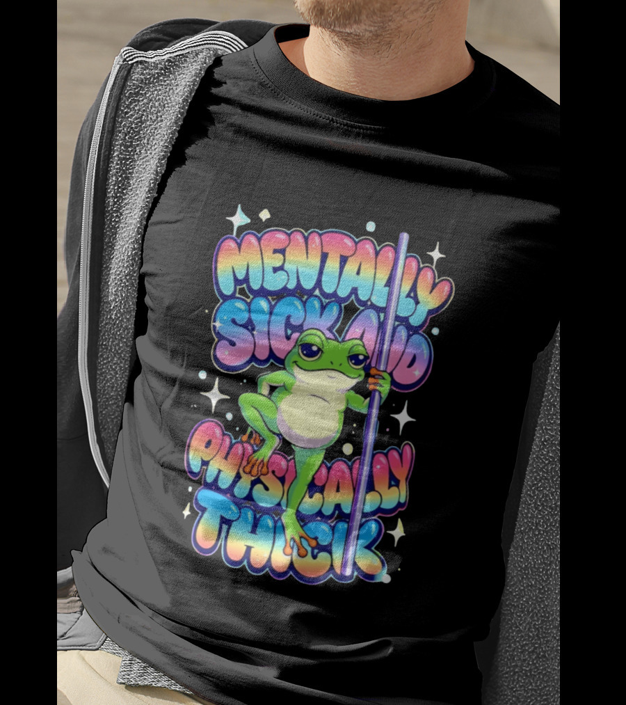 Mentally Sick And Physically Thick Frog Humor Whimsical Colorful T-Shirt