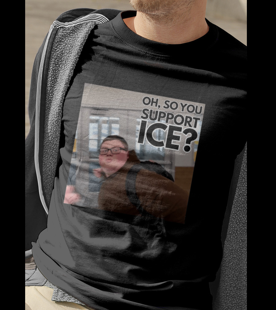Oh So You Support ICE Meme This Guy Rules T-Shirt