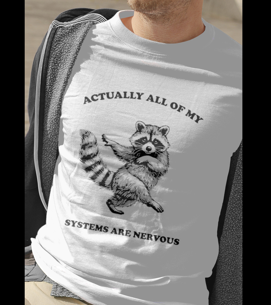 Actually All Of My Systems Are Nervous Raccoon T-Shirt