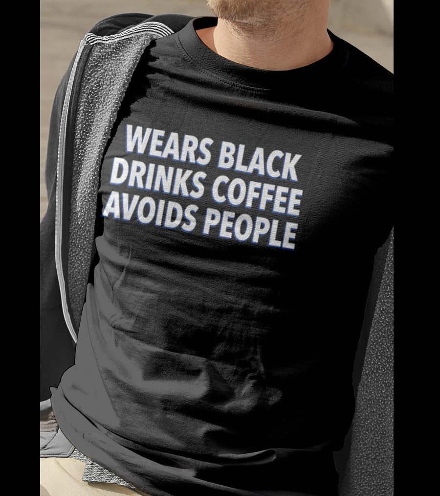 Wears Black Drinks Coffee Avoids People Introvert Lifestyle Humor T-Shirt