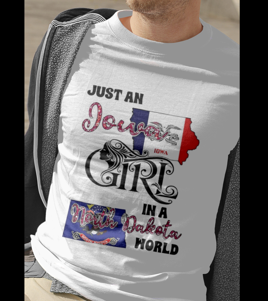 Just An Iowa Girl In A North Dakota World State Pride Sentiment T-Shirt