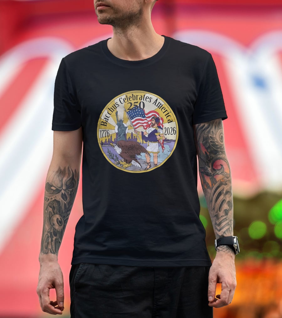 Bacchus Celebrates America 250 Years 1776 2026 Statue Of Liberty Eagle US Flag T-Shirt