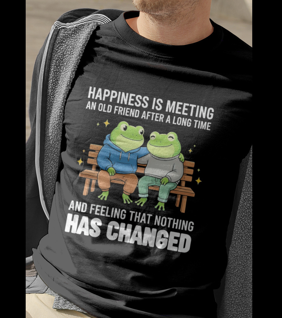 Happiness Is Meeting An Old Friend After A Long Time Frogs And Feeling That Nothing Has Changed T-Shirt