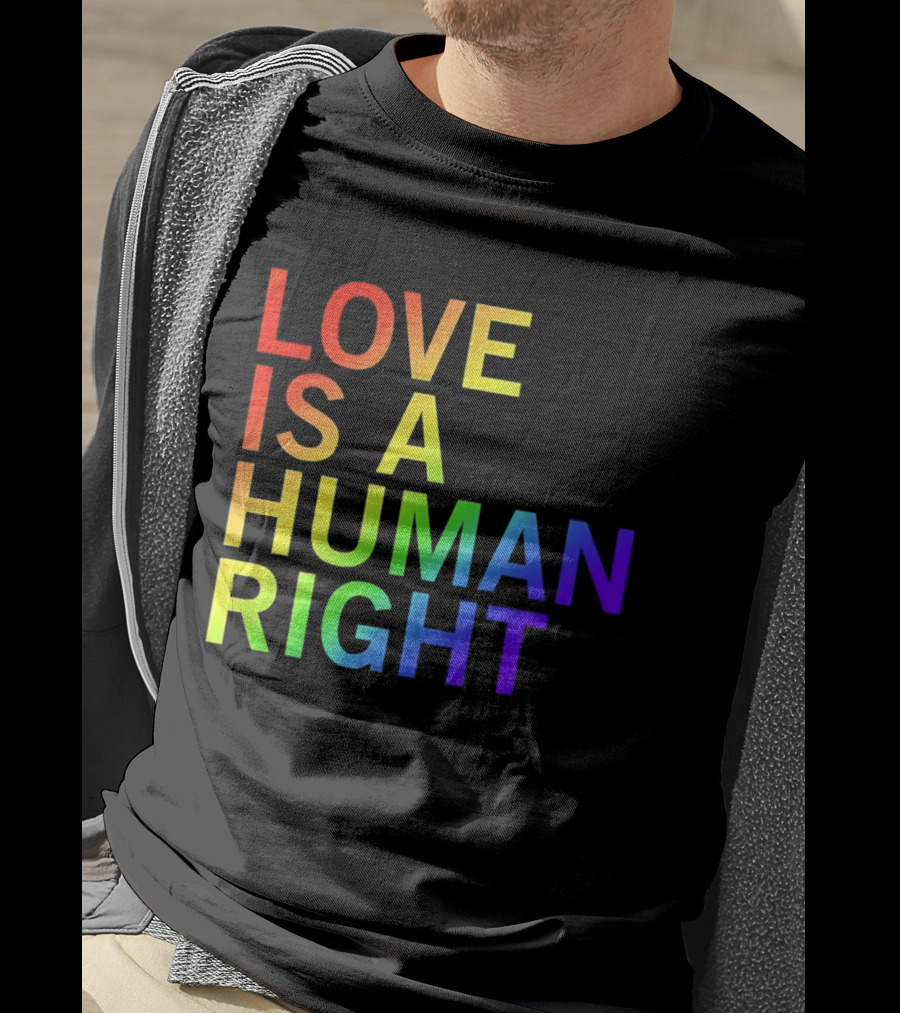 Love Is A Human Right Rainbow Pride Message T-Shirt
