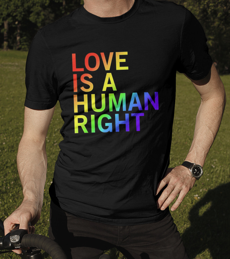 Love Is A Human Right Rainbow Pride Message T-Shirt