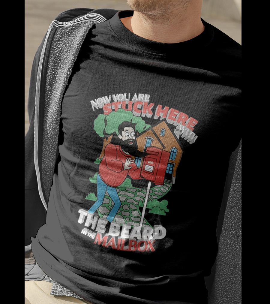 Now You Are Stuck Here With The Beard Mailbox House And Trees T-Shirt