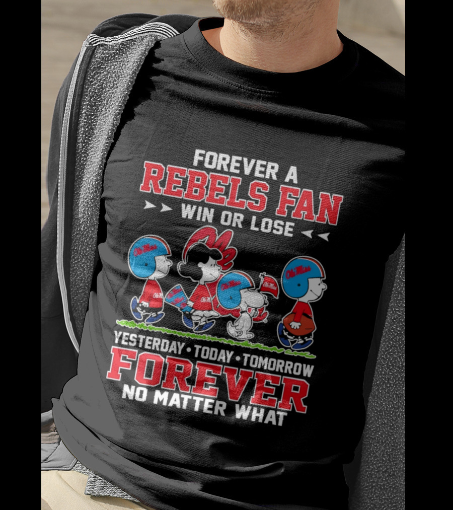 Forever A Rebels Fan Snoopy Ole Miss Win Or Lose Yesterday Today Tomorrow T-Shirt