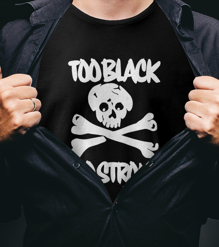 Too Black Too Strong Skull And Crossbones T-Shirt