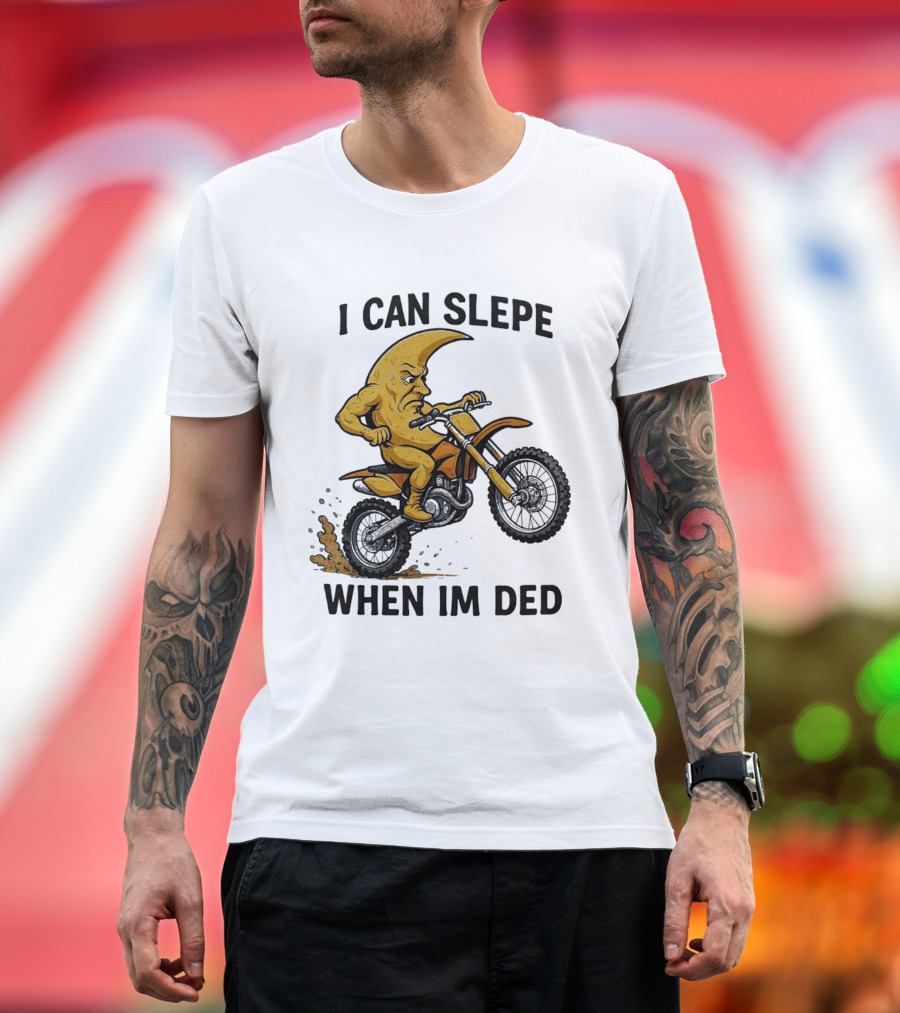 Moon Riding Motorbike I Can Slepe When I'm Ded T-Shirt