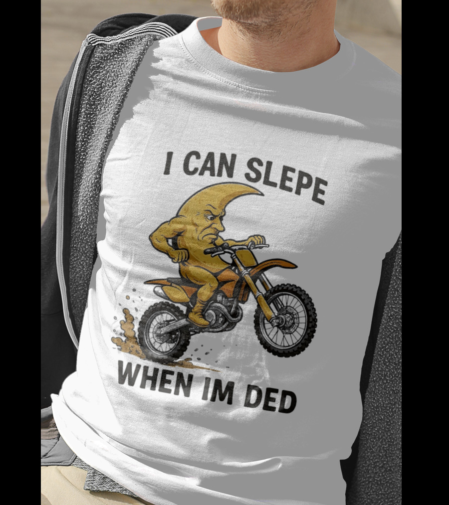 Moon Riding Motorbike I Can Slepe When I'm Ded T-Shirt