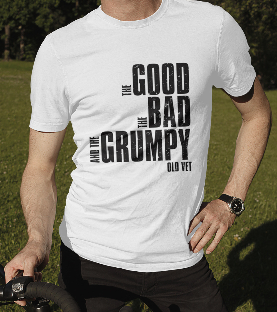 The Good The Bad And The Grumpy Old Vet T-Shirt