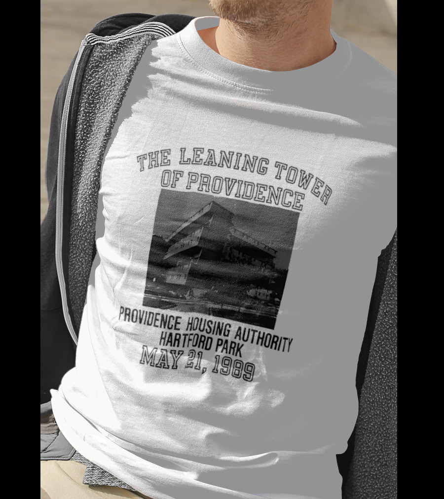 The Leaning Tower Of Providence Providence Housing Authority Hartford Park May 21 1989 T-Shirt
