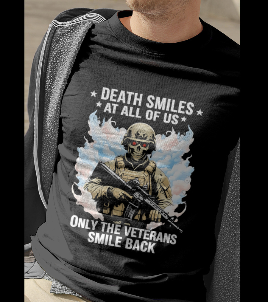 Death Smiles At All Of Us Only The Veterans Smile Back Skeleton Soldier T-Shirt