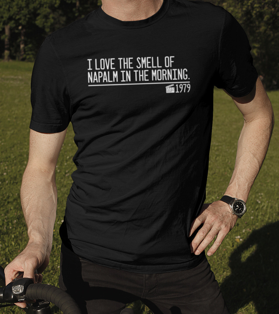 I Love The Smell Of Napalm In The Morning 1979 Iconic Quote Film Reference T-Shirt