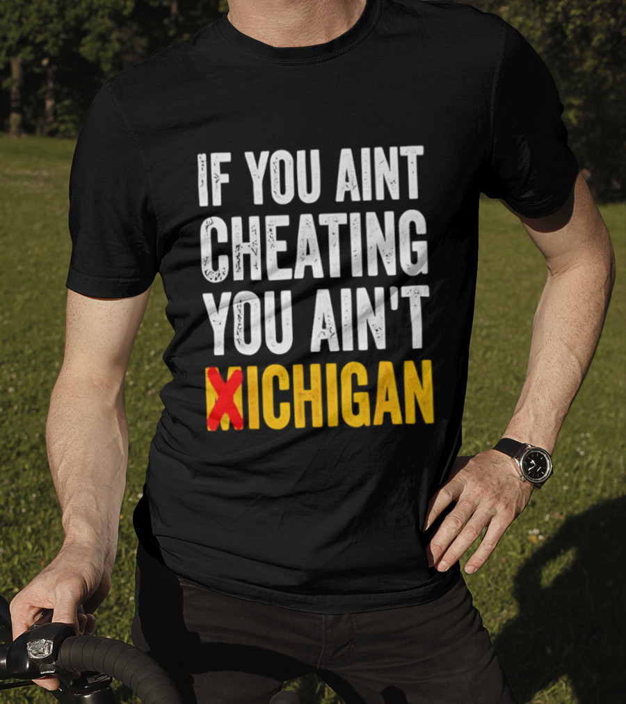 If You Aint Cheating You Ain't Xichigan T-Shirt