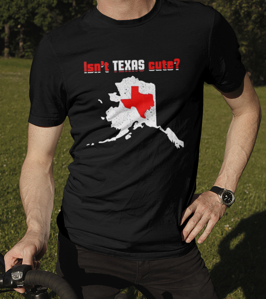 Isn't Texas Cute Alaska Map Comparison Texas Shape T-Shirt