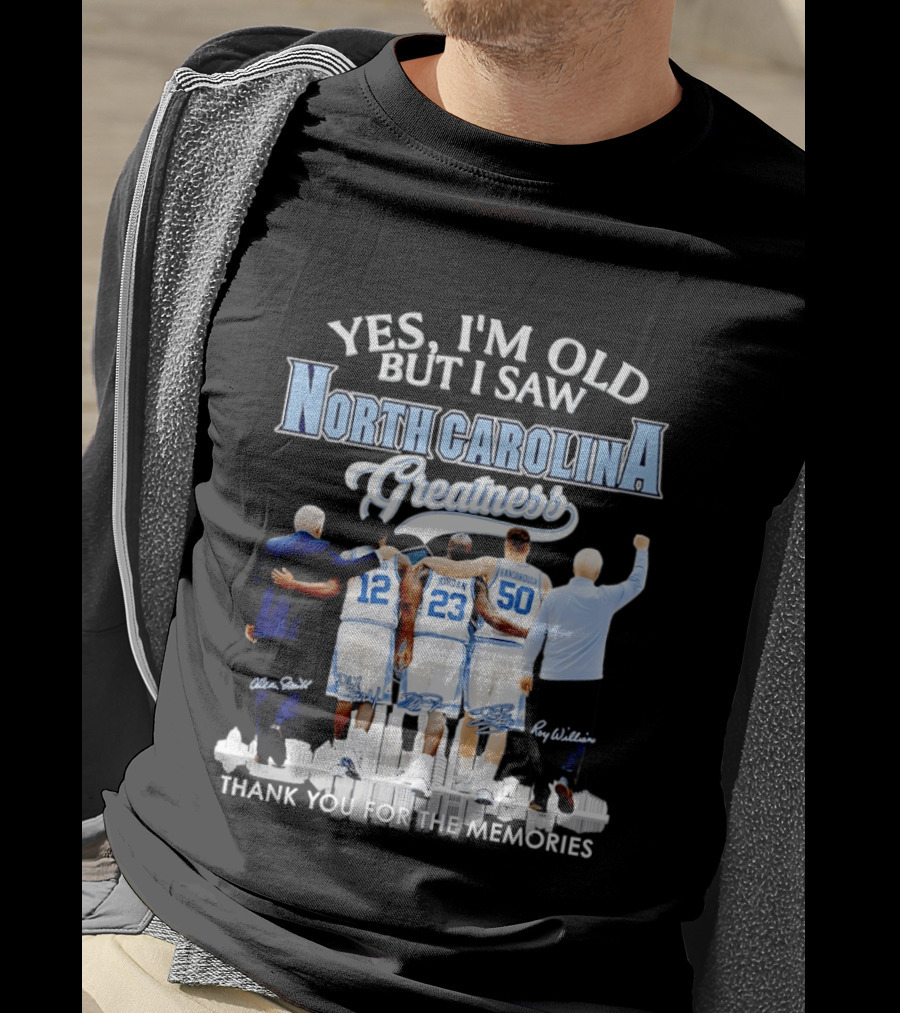 Yes I'm Old I Saw North Carolina Greatness Thank You For The Memories Jordan Smith Hansbrough Williams T-Shirt