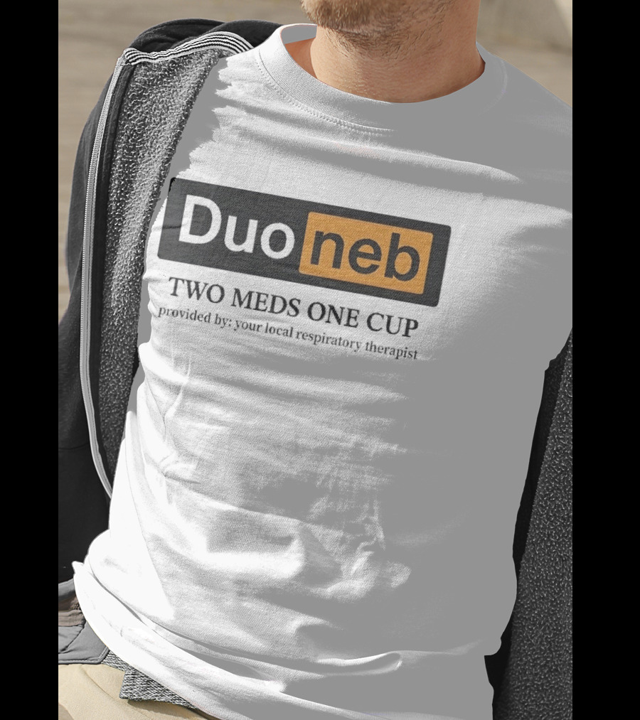 DuoNeb Two Meds One Cup Provided By Your Local Respiratory Therapist T-Shirt