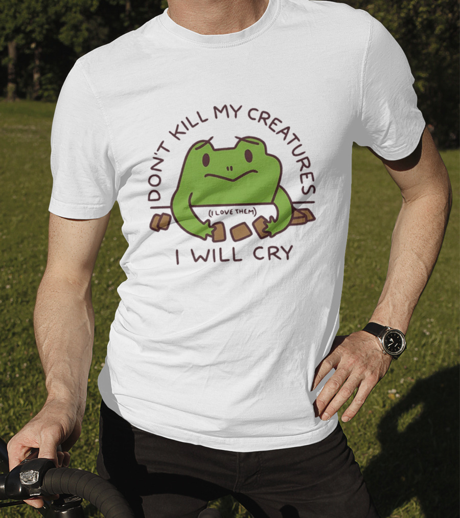 Don't Kill My Creatures I Love Them Frog I Will Cry T-Shirt