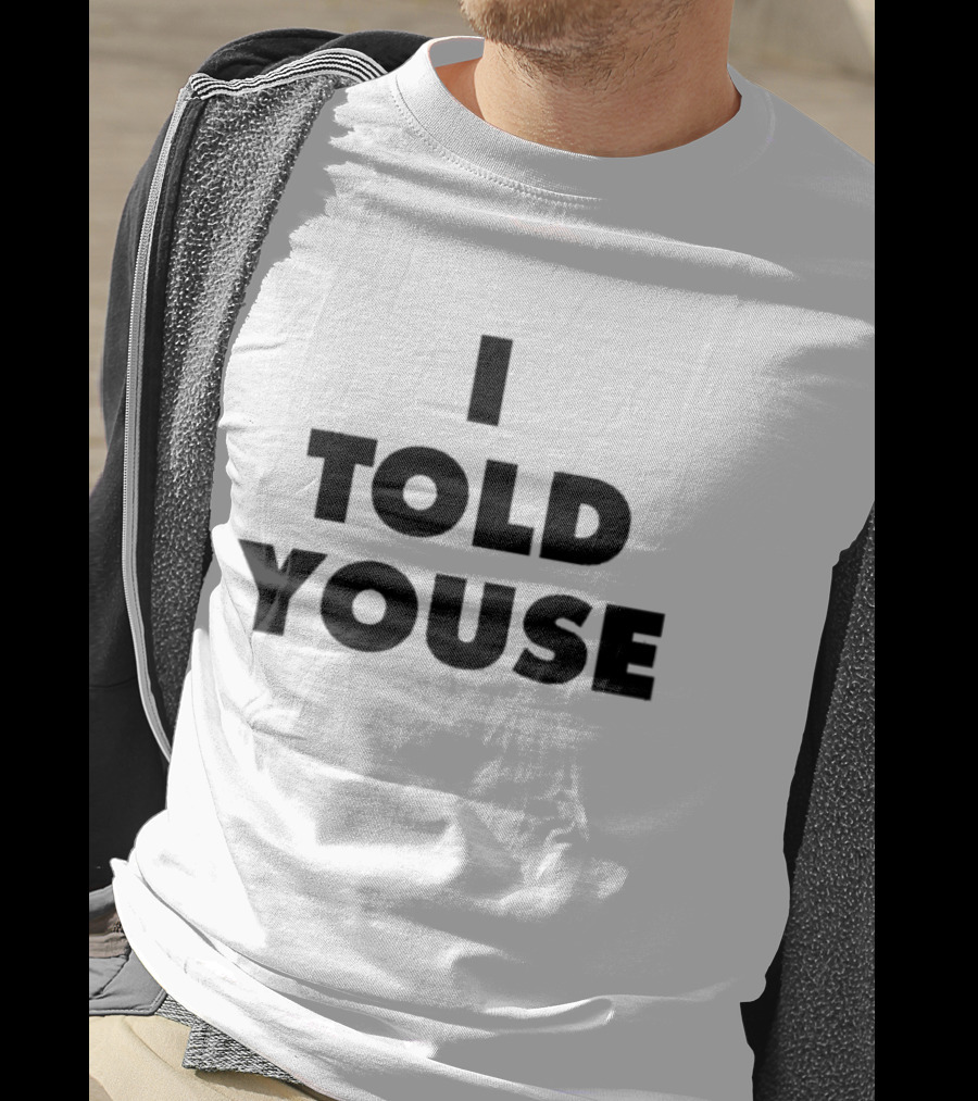 I Told Youse T-Shirt