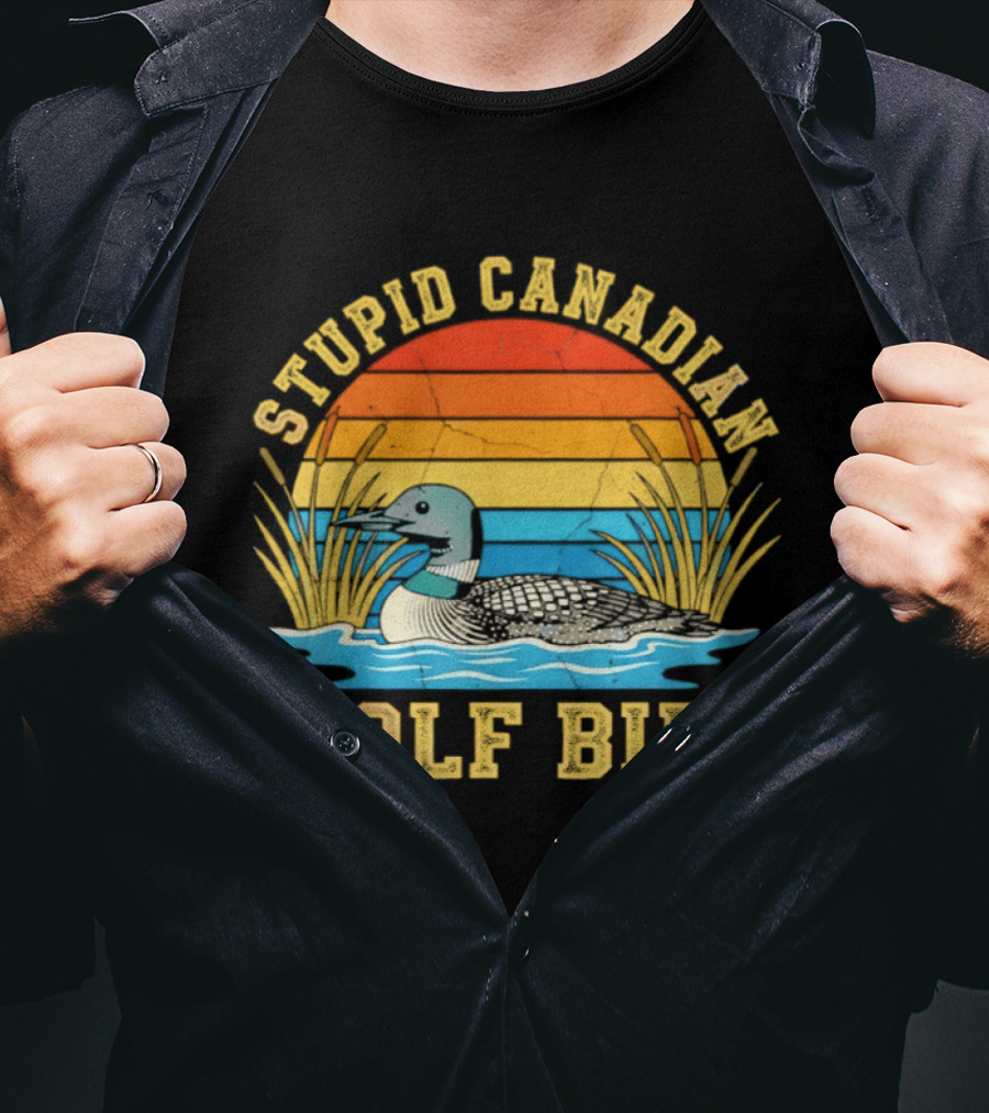 Stupid Canadian Wolf Bird Loon Animal Lovers Humor T-Shirt
