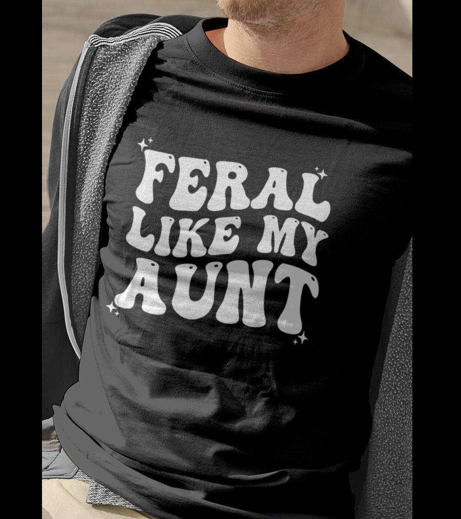 Feral Like My Aunt Fun Whimsical Groovy Font T-Shirt