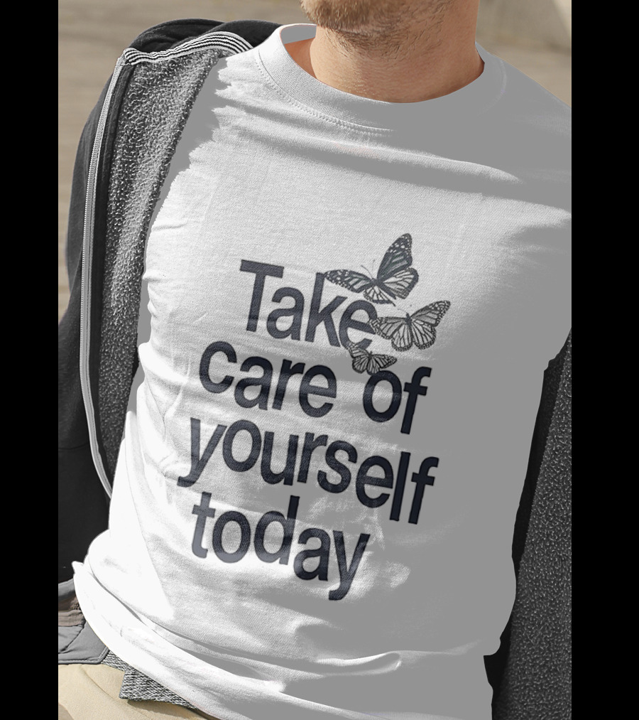 Take Care Of Yourself Today Butterfly Motivation T-Shirt