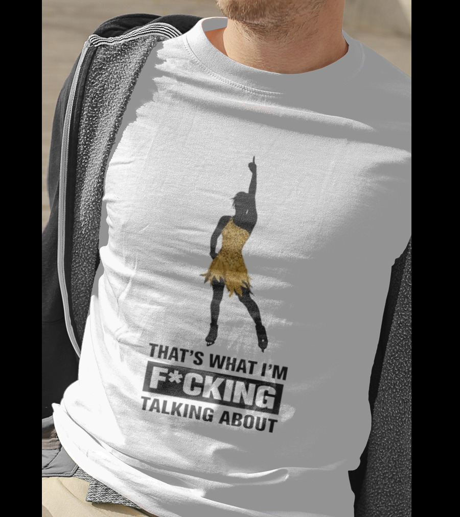 That's What I'm F*cking Talking About Gold Dress Dancer T-Shirt