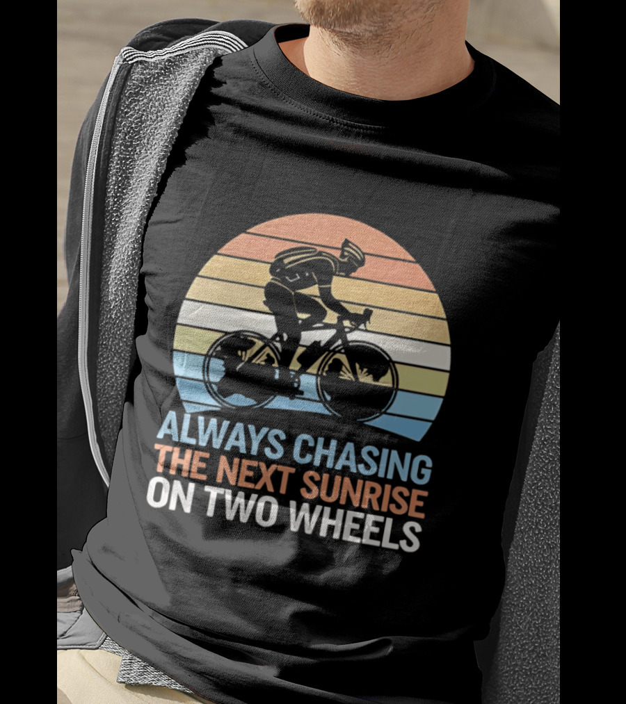 Always Chasing The Next Sunrise On Two Wheels Sunset Cycling Adventure T-Shirt