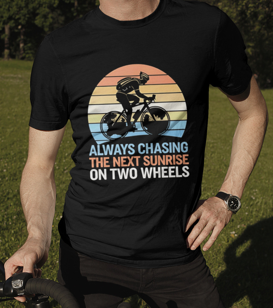 Always Chasing The Next Sunrise On Two Wheels Sunset Cycling Adventure T-Shirt