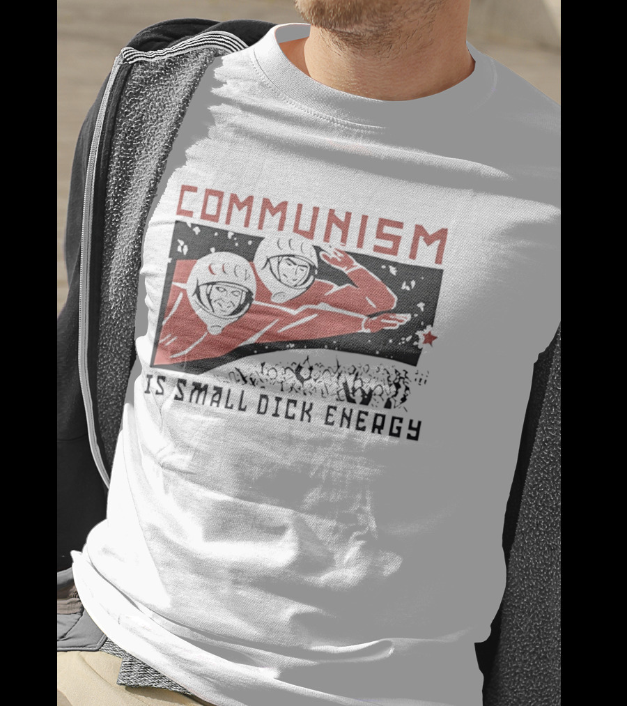 Communism Is Small Dick Energy Astronauts Saluting Red Star T-Shirt