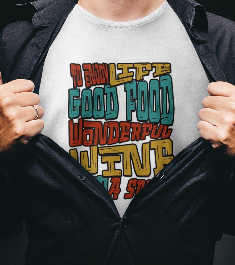 To Enjoy Life Good Food Wonderful Wine And A Smile T-Shirt