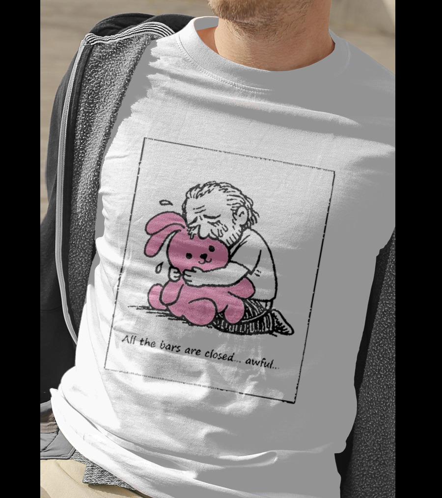 All The Bars Are Closed Awful Man Hugging Pink Bunny T-Shirt
