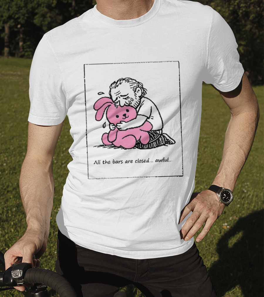 All The Bars Are Closed Awful Man Hugging Pink Bunny T-Shirt