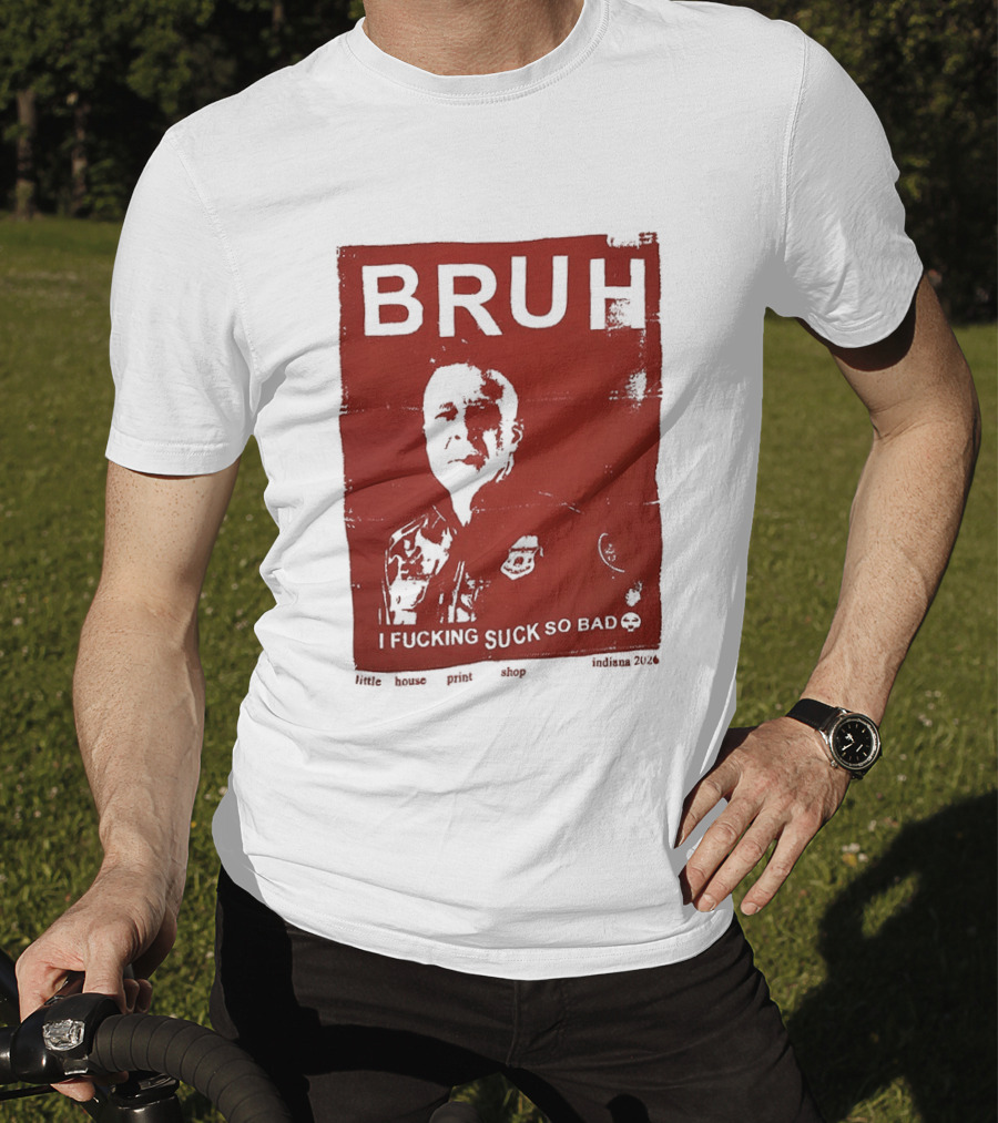 Bruh I Fucking Suck So Bad 2026 T-Shirt