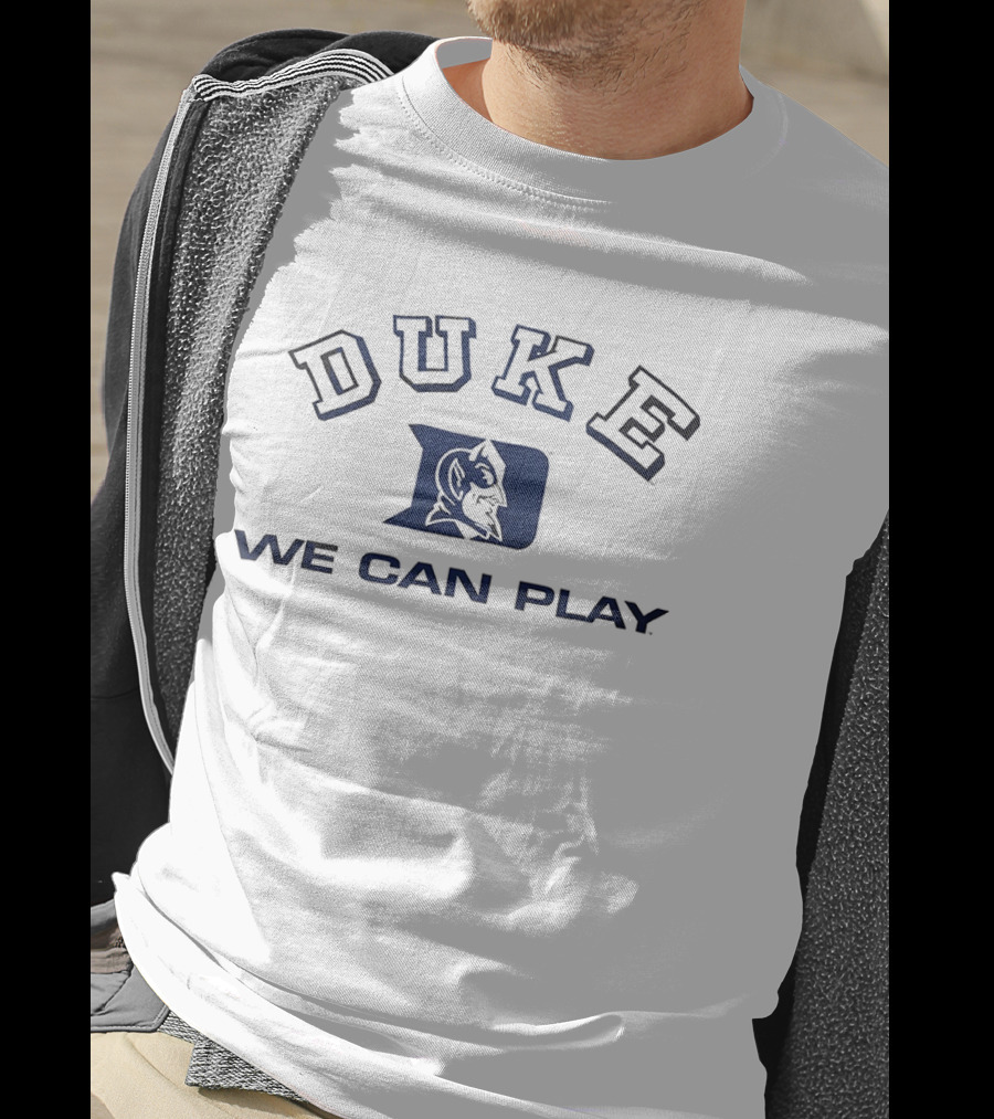 Duke Blue Devils We Can Play T-Shirt