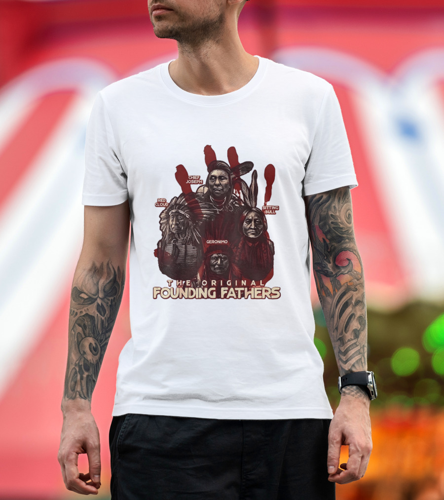 The Original Founding Fathers Chief Joseph Red Cloud Geronimo Sitting Bull T-Shirt