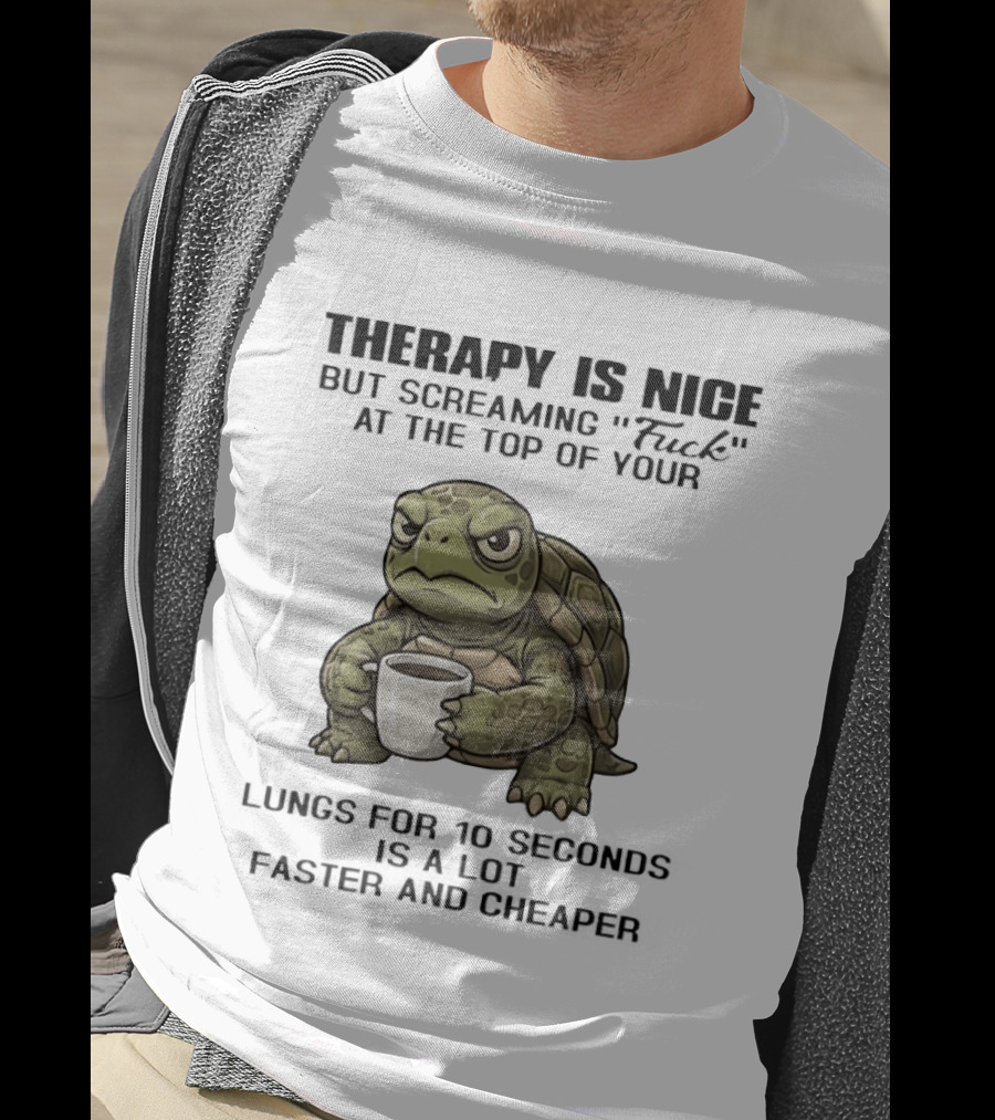 Turtle Therapy Coffee Humor Screaming At The Top Of Your Lungs T-Shirt