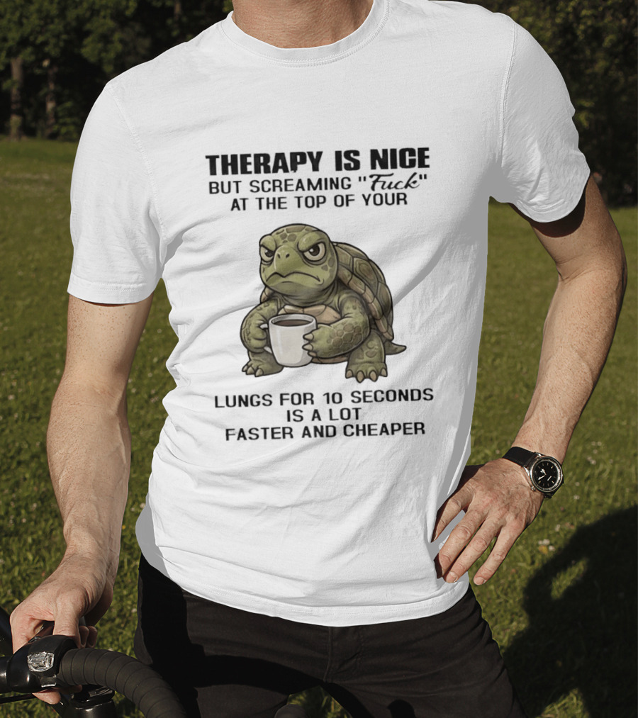 Turtle Therapy Coffee Humor Screaming At The Top Of Your Lungs T-Shirt