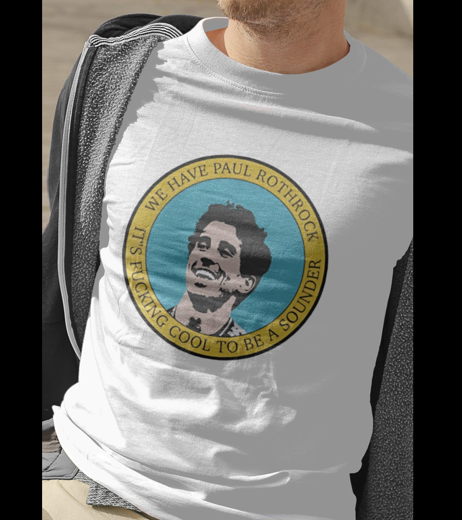 We Have Paul Rothrock It's Cool To Be A Sounder T-Shirt