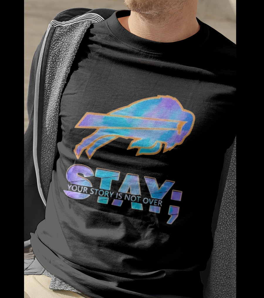 Buffalo Bills Stay Your Story Is Not Over Supportive Message T-Shirt