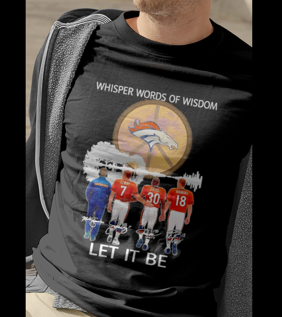 Denver Broncos Whisper Words Of Wisdom Let It Be Peace Logo Elway Davis Manning T-Shirt