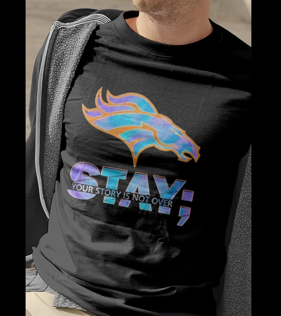 Denver Broncos Stay Your Story Is Not Over T-Shirt