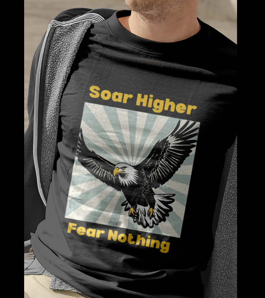 Soar Higher Fear Nothing Eagle T-Shirt